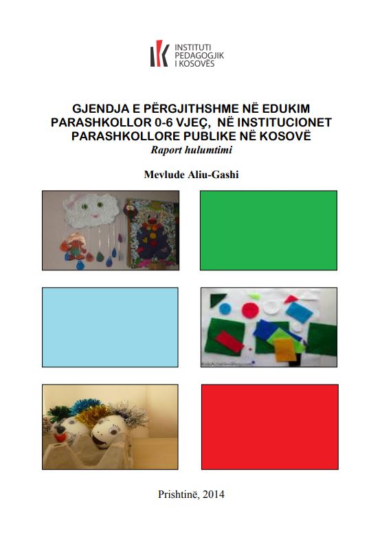 gjendja e pergjithshme ne edukim parashkollor 0-6 vjec, ne institucionet parashkollore publike ne kosove (raport hulumtimi) Mevlude Aliu-Gashi, Prishtine 2014